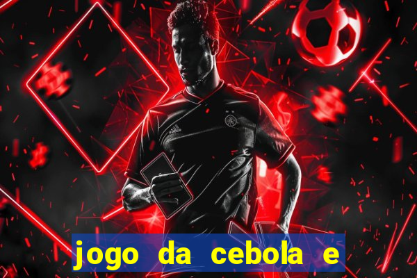 jogo da cebola e da berinjela